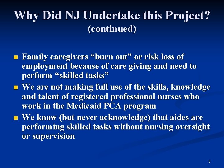 Why Did NJ Undertake this Project? (continued) n n n Family caregivers “burn out”