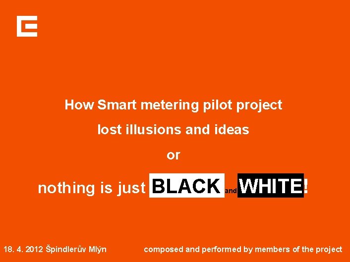How Smart metering pilot project lost illusions and ideas or nothing is just BLACK