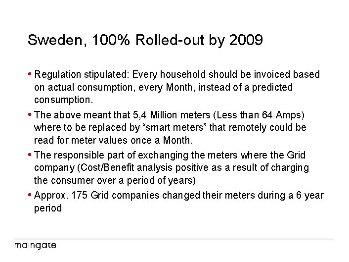 Sweden, 100% Rolled-out by 2009 • Regulation stipulated: Every household should be invoiced based