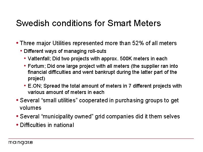 Swedish conditions for Smart Meters • Three major Utilities represented more than 52% of