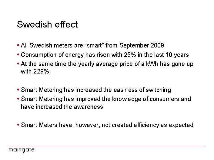 Swedish effect • All Swedish meters are “smart” from September 2009 • Consumption of