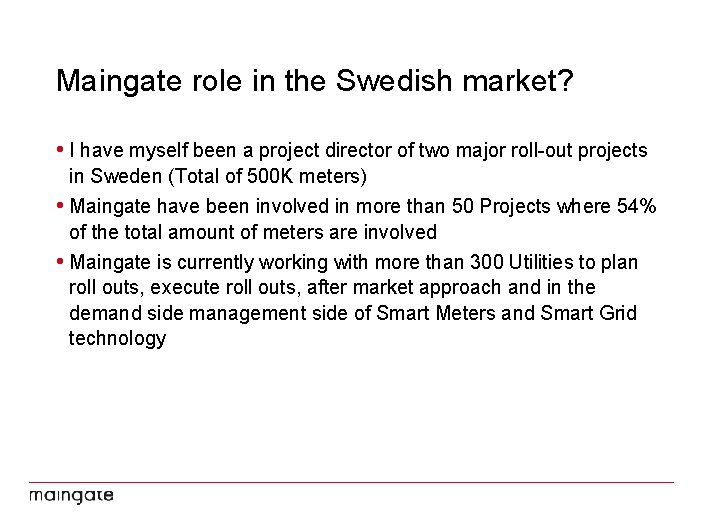 Maingate role in the Swedish market? • I have myself been a project director
