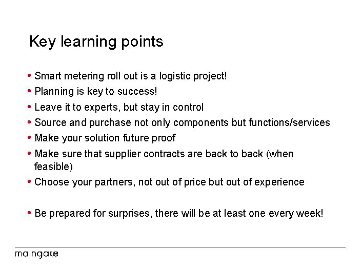 Key learning points • Smart metering roll out is a logistic project! • Planning