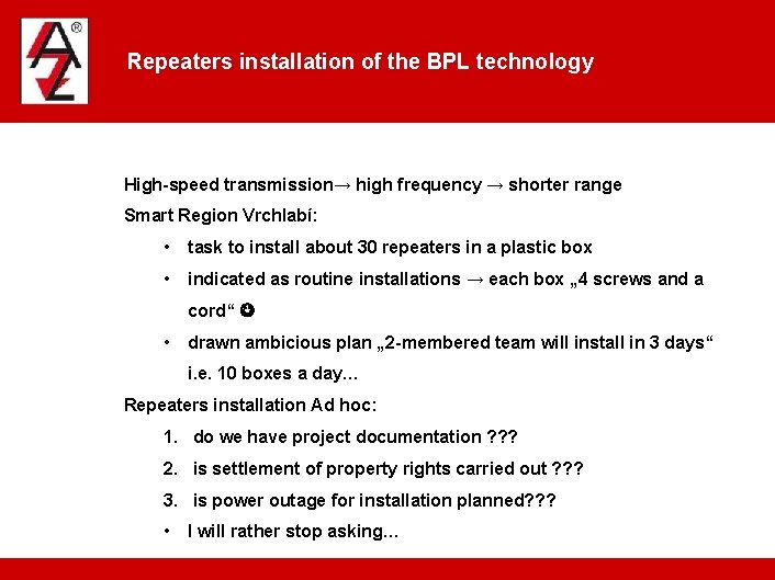 Repeaters installation of the BPL technology High-speed transmission→ high frequency → shorter range Smart