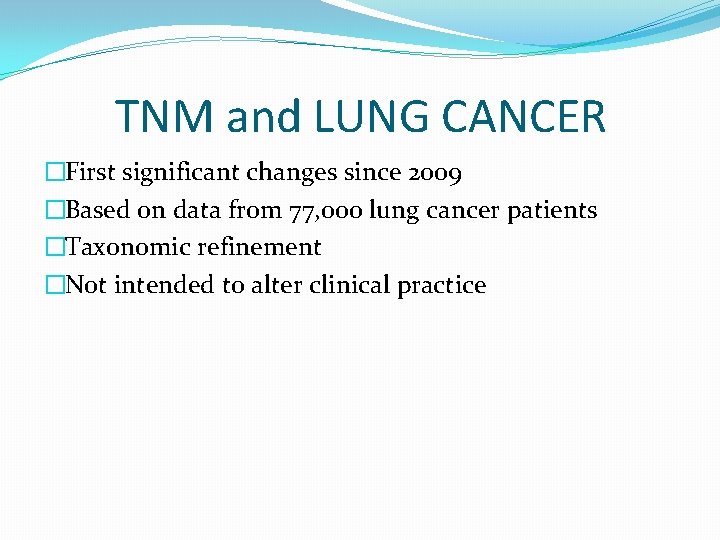 TNM and LUNG CANCER �First significant changes since 2009 �Based on data from 77,