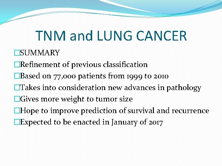 TNM and LUNG CANCER �SUMMARY �Refinement of previous classification �Based on 77, 000 patients