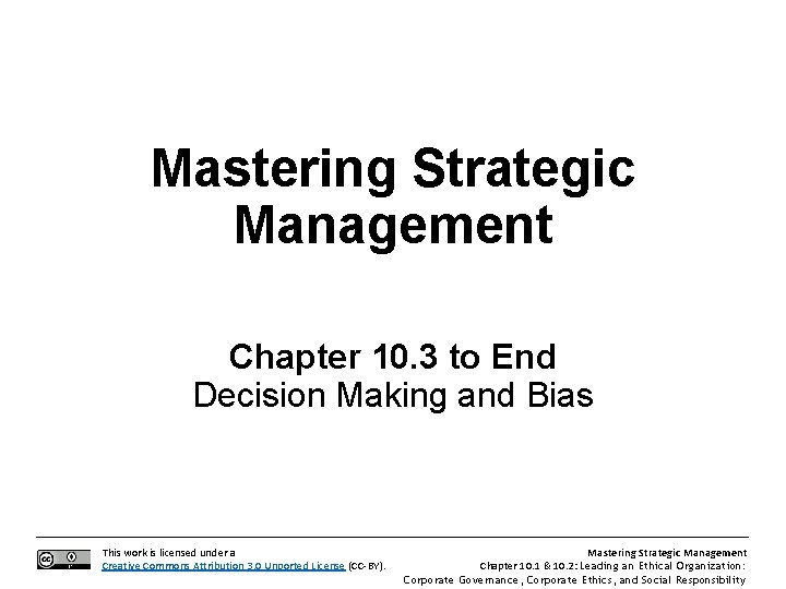 Mastering Strategic Management Chapter 10. 3 to End Decision Making and Bias This work