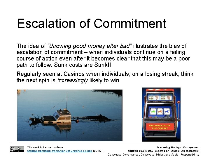 Escalation of Commitment The idea of “throwing good money after bad” illustrates the bias