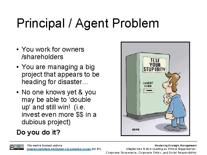 Principal / Agent Problem • You work for owners /shareholders • You are managing