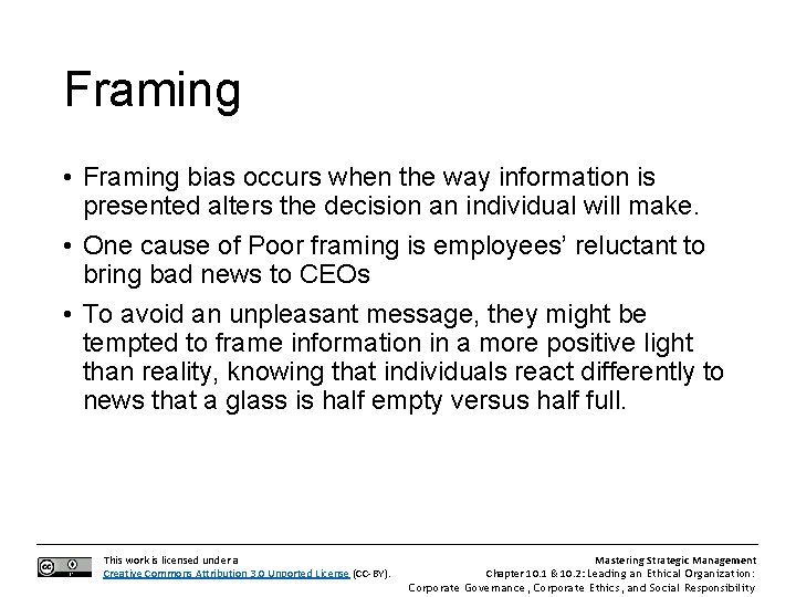 Framing • Framing bias occurs when the way information is presented alters the decision