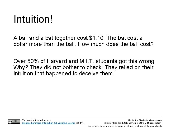 Intuition! A ball and a bat together cost $1. 10. The bat cost a