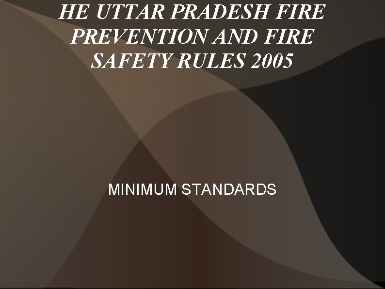 HE UTTAR PRADESH FIRE PREVENTION AND FIRE SAFETY RULES 2005 MINIMUM STANDARDS 