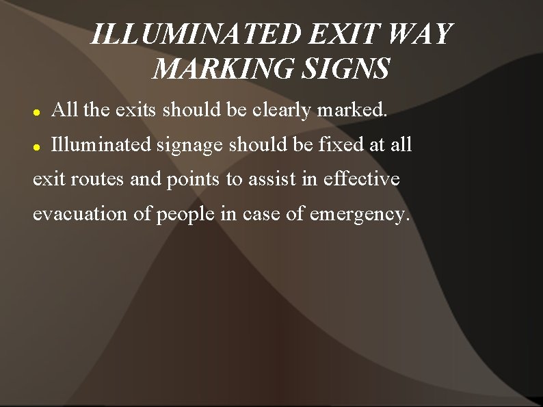 ILLUMINATED EXIT WAY MARKING SIGNS All the exits should be clearly marked. Illuminated signage