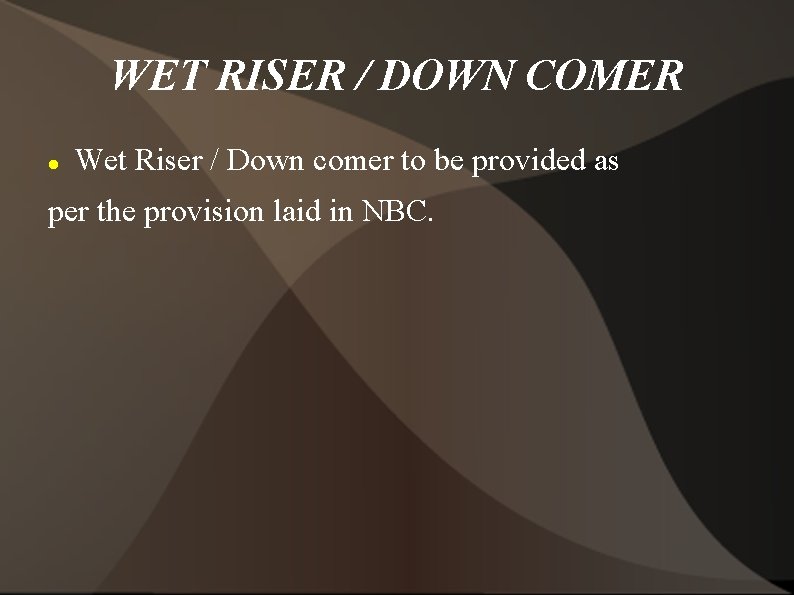 WET RISER / DOWN COMER Wet Riser / Down comer to be provided as