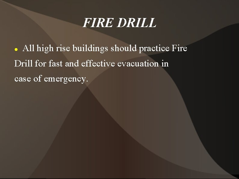 FIRE DRILL All high rise buildings should practice Fire Drill for fast and effective