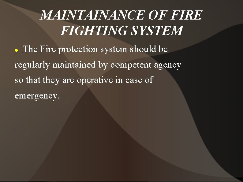 MAINTAINANCE OF FIRE FIGHTING SYSTEM The Fire protection system should be regularly maintained by