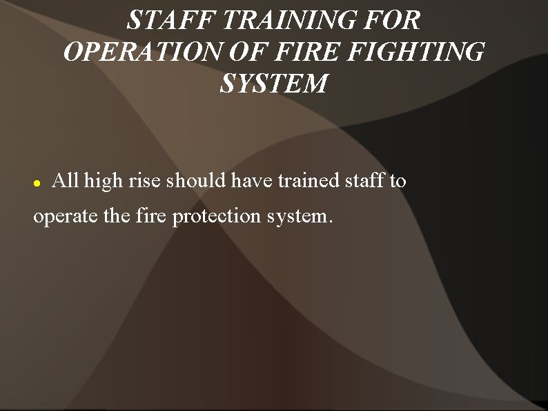 STAFF TRAINING FOR OPERATION OF FIRE FIGHTING SYSTEM All high rise should have trained