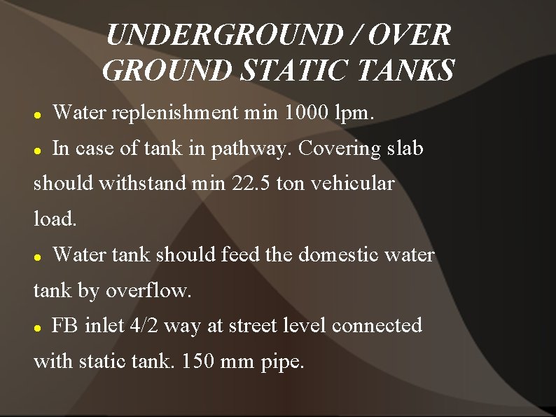 UNDERGROUND / OVER GROUND STATIC TANKS Water replenishment min 1000 lpm. In case of