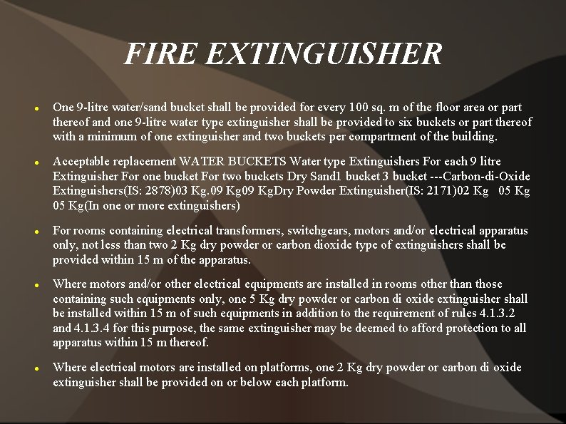 FIRE EXTINGUISHER One 9 -litre water/sand bucket shall be provided for every 100 sq.