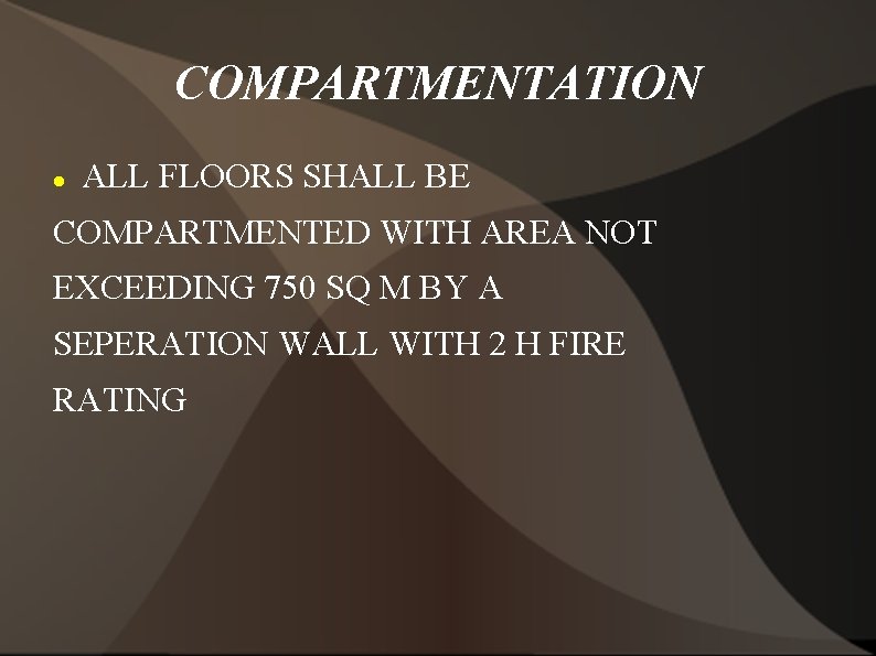 COMPARTMENTATION ALL FLOORS SHALL BE COMPARTMENTED WITH AREA NOT EXCEEDING 750 SQ M BY