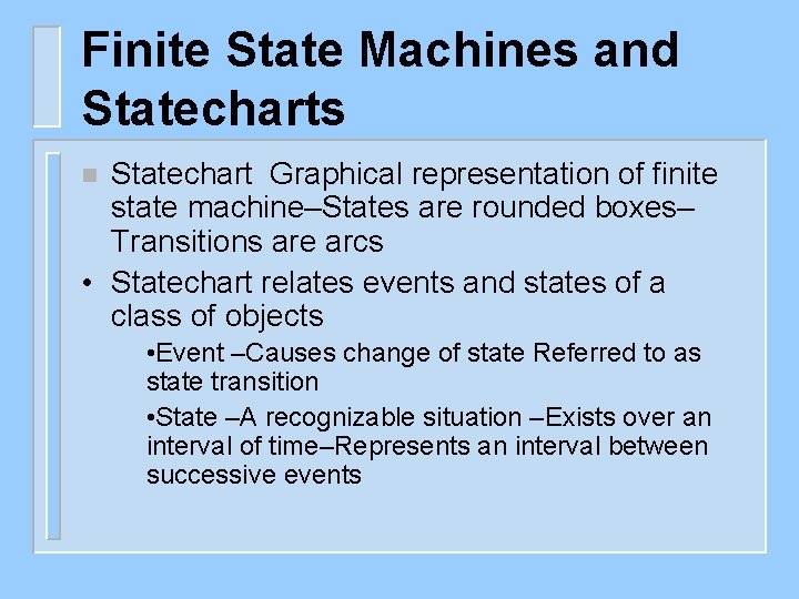 Finite State Machines and Statecharts Statechart Graphical representation of finite state machine–States are rounded