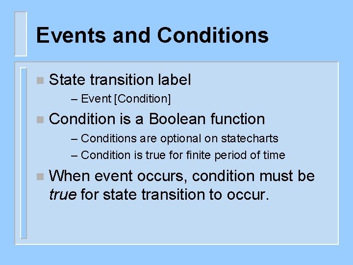 Events and Conditions n State transition label – Event [Condition] n Condition is a