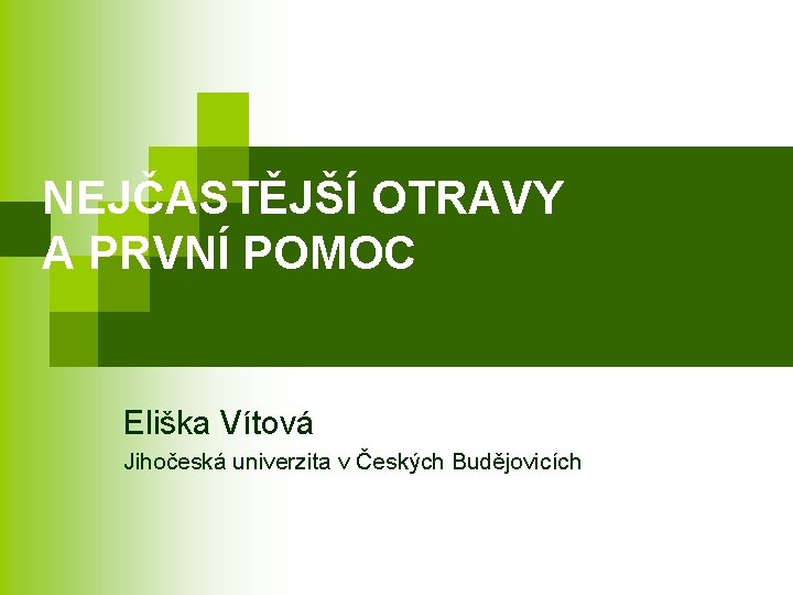 NEJČASTĚJŠÍ OTRAVY A PRVNÍ POMOC Eliška Vítová Jihočeská univerzita v Českých Budějovicích 