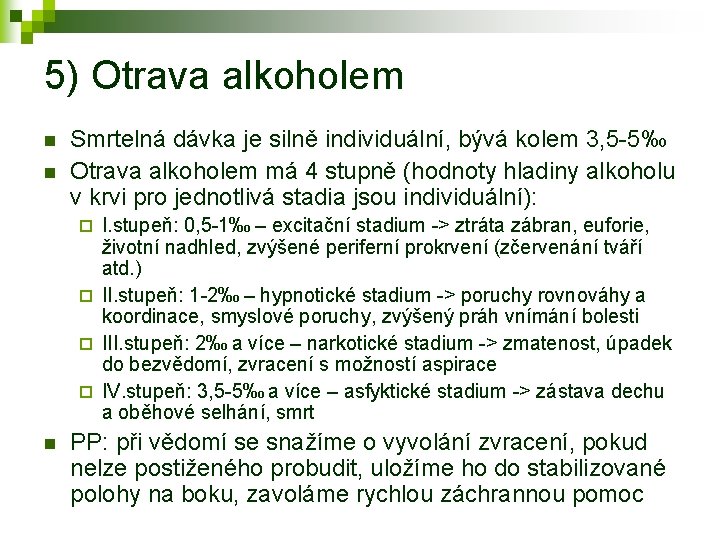 5) Otrava alkoholem n n Smrtelná dávka je silně individuální, bývá kolem 3, 5