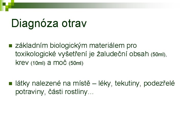 Diagnóza otrav n základním biologickým materiálem pro toxikologické vyšetření je žaludeční obsah (50 ml),