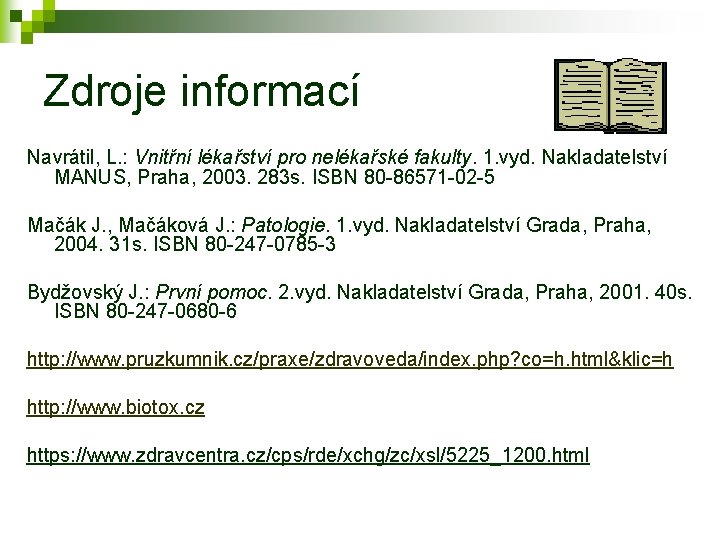 Zdroje informací Navrátil, L. : Vnitřní lékařství pro nelékařské fakulty. 1. vyd. Nakladatelství MANUS,