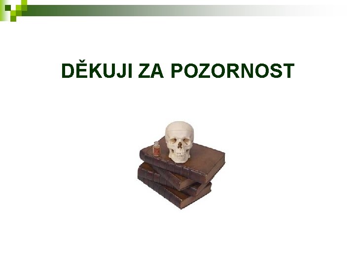 DĚKUJI ZA POZORNOST 