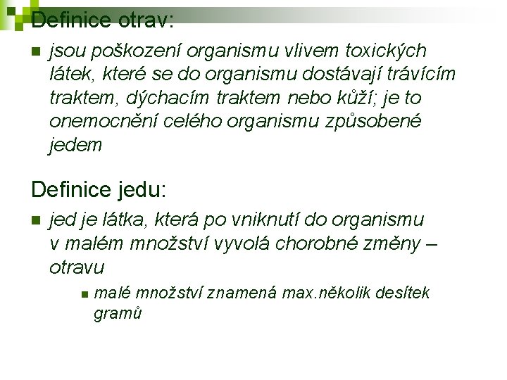 Definice otrav: n jsou poškození organismu vlivem toxických látek, které se do organismu dostávají