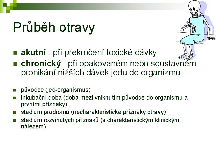 Průběh otravy n n n akutní : při překročení toxické dávky chronický : při