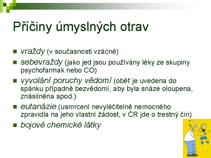 Příčiny úmyslných otrav n n vraždy (v současnosti vzácné) sebevraždy (jako jed jsou používány