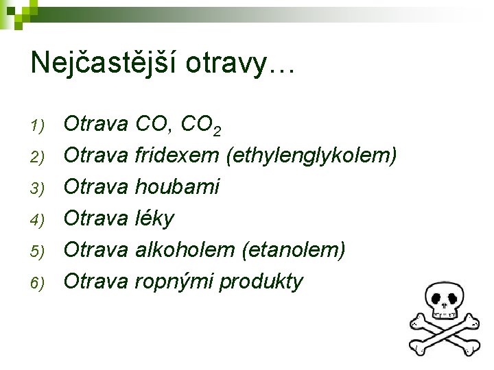 Nejčastější otravy… 1) 2) 3) 4) 5) 6) Otrava CO, CO 2 Otrava fridexem