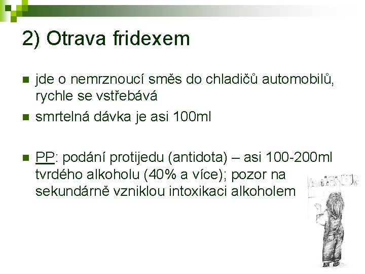 2) Otrava fridexem n n n jde o nemrznoucí směs do chladičů automobilů, rychle