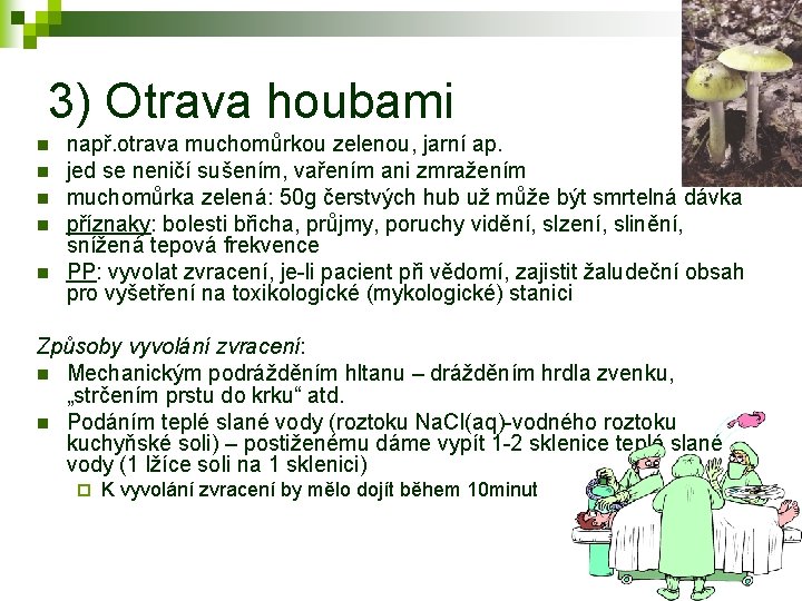 3) Otrava houbami n n např. otrava muchomůrkou zelenou, jarní ap. jed se neničí