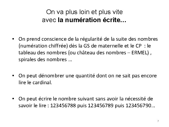 On va plus loin et plus vite avec la numération écrite… • On prend