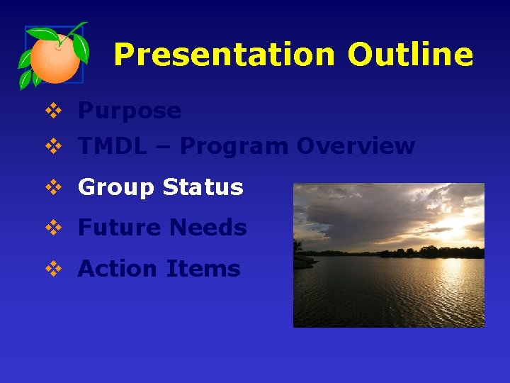 Presentation Outline v Purpose v TMDL – Program Overview v Group Status v Future