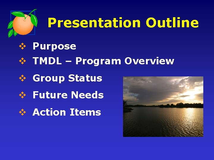 Presentation Outline v Purpose v TMDL – Program Overview v Group Status v Future