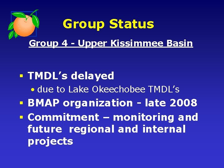 Group Status Group 4 - Upper Kissimmee Basin § TMDL’s delayed • due to