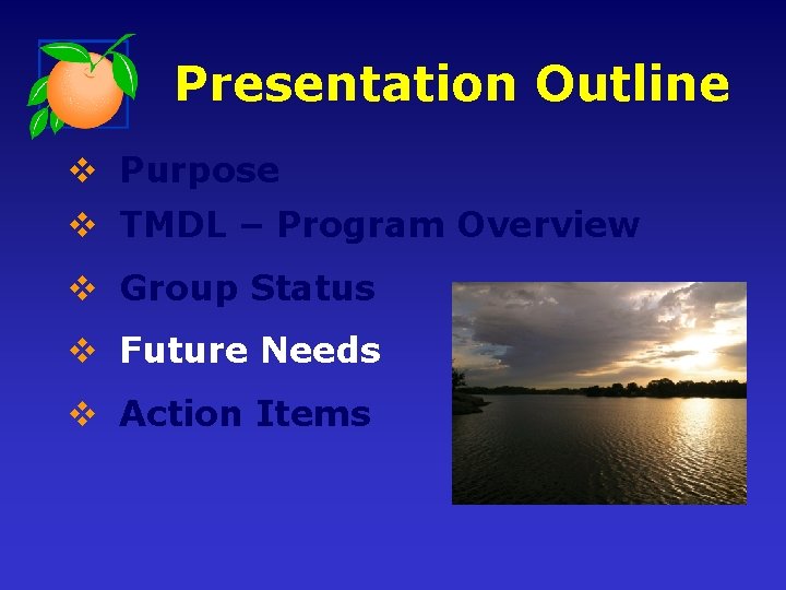 Presentation Outline v Purpose v TMDL – Program Overview v Group Status v Future