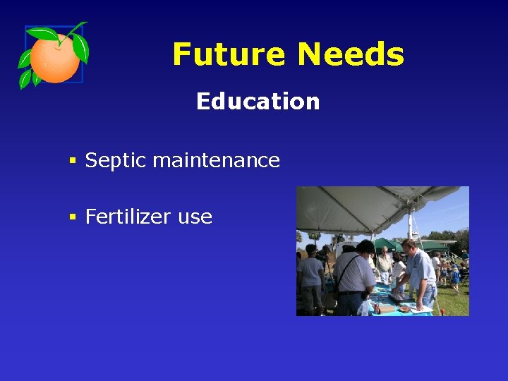 Future Needs Education § Septic maintenance § Fertilizer use 