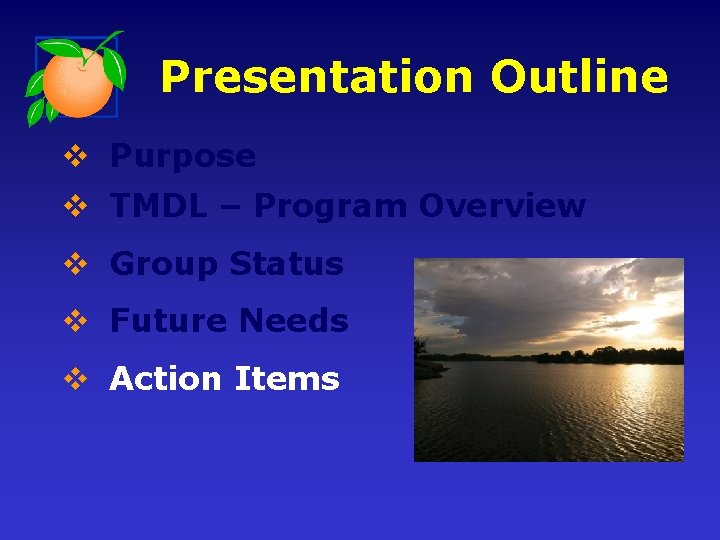 Presentation Outline v Purpose v TMDL – Program Overview v Group Status v Future