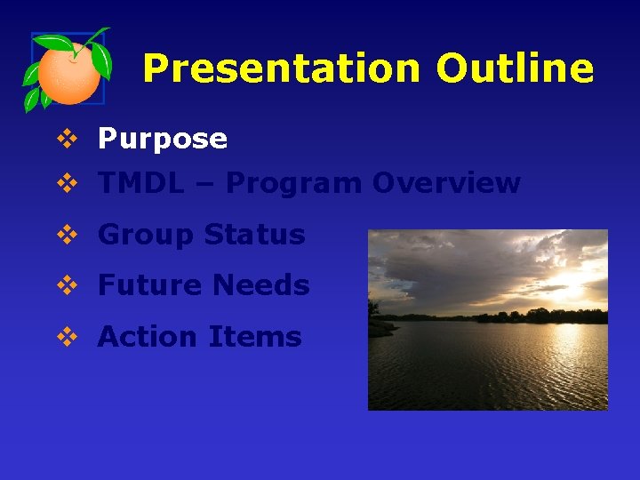 Presentation Outline v Purpose v TMDL – Program Overview v Group Status v Future