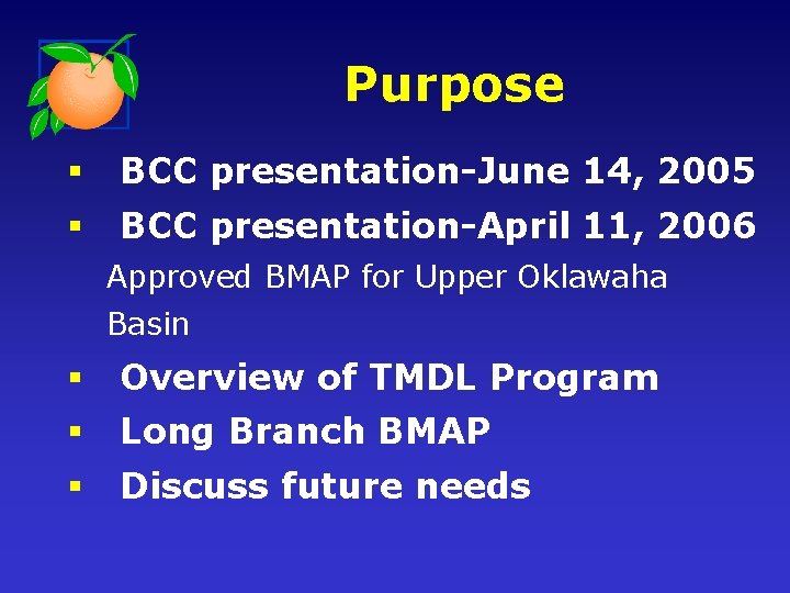 Purpose § BCC presentation-June 14, 2005 § BCC presentation-April 11, 2006 Approved BMAP for