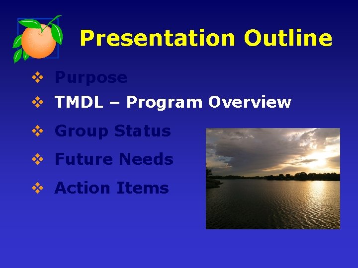 Presentation Outline v Purpose v TMDL – Program Overview v Group Status v Future