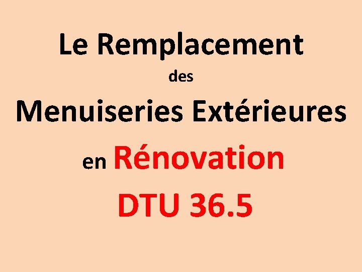 Le Remplacement des Menuiseries Extérieures en Rénovation DTU 36. 5 