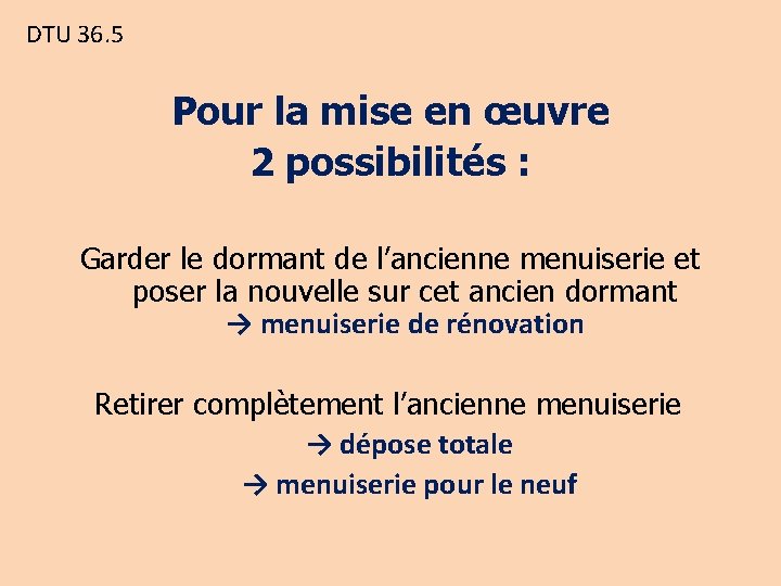 DTU 36. 5 Pour la mise en œuvre 2 possibilités : Garder le dormant