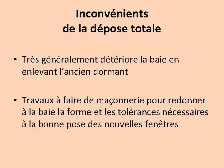 Inconvénients de la dépose totale • Très généralement détériore la baie en enlevant l’ancien